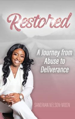 Restored a Journey from Abuse to Deliverance