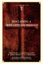 Proclaiming a Cross-centered Theology (Contributors: Thabiti M. Anyabwile, John MacArthur, John Piper, R.C. Sproul)