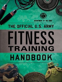 The Official U. S. Army Fitness Training Handbook