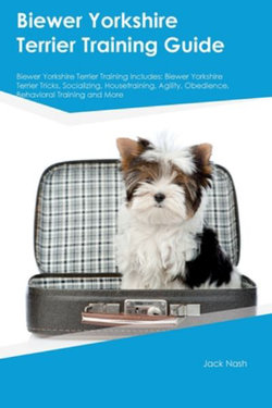 Biewer Yorkshire Terrier Training Guide Biewer Yorkshire Terrier Training Includes Biewer Yorkshire Terrier Training Guide Biewer Yorkshire Terrier Training Includes