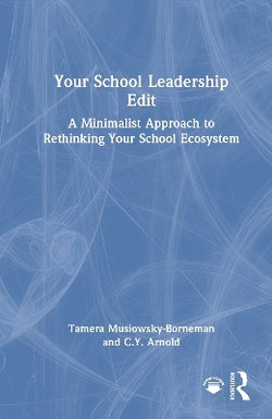 Your School Leadership Edit: A Minimalist Approach to Rethinking Your School Ecosystem Your School Leadership Edit: A Minimalist Approach to Rethinking Your School Ecosystem