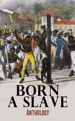 Born a Slave: Anthology Born a Slave: Anthology
