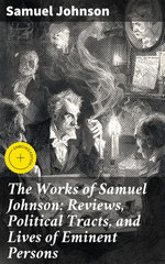 The Works of Samuel Johnson: Reviews, Political Tracts, and Lives of Eminent Persons
