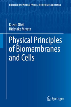 Physical Principles of Biomembranes and Cells Physical Principles of Biomembranes and Cells