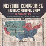 Missouri Compromise Threatens National Unity | U.S. Politics 1801-1840 | History 5th Grade | Children's American History of 1800s Missouri Compromise Threatens National Unity | U.S. Politics 1801-1840 | History 5th Grade | Children's American History of 1800s