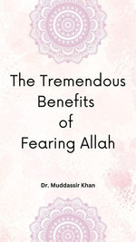 The Tremendous Benefits of Fearing Allah