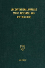 Unconventional Warfare Study, Research and Writing Guide