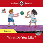 Ladybird Readers Beginner Level - Eric Carle - What Do You Like? (ELT Graded Reader)