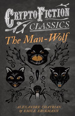 The Man-Wolf (Cryptofiction Classics - Weird Tales of Strange Creatures)