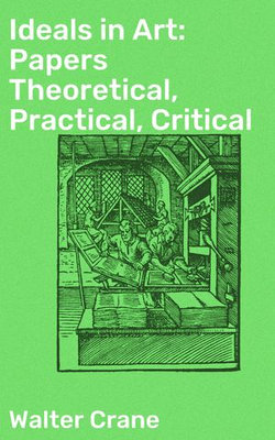 Ideals in Art: Papers Theoretical, Practical, Critical