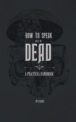 How to Speak with the Dead How to Speak with the Dead