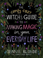 The Comfy Cozy Witch’s Guide to Making Magic in Your Everyday Life