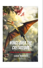 Wings Over the Cretaceous