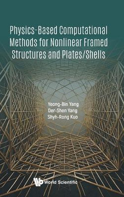 Physics-based Computational Methods For Nonlinear Framed Structures And Plates/shells