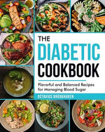 The Diabetic Cookbook: Flavorful and Balanced Recipes for Managing Blood Sugar