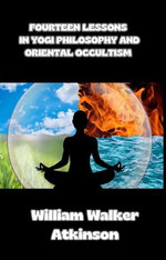 Fourteen lessons in yogi philosophy and oriental occultism (translated)