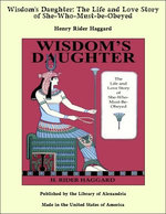 Wisdom's Daughter: The Life and Love Story of She-Who-Must-be-Obeyed