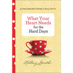 What Your Heart Needs for the Hard Days - 52 Encouraging Truths to Hold On To
