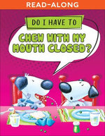 Do I Have to Chew with My Mouth Closed?