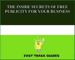 THE INSIDE SECRETS OF FREE PUBLICITY FOR YOUR BUSINESS