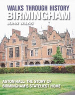 Walks Through History - Birmingham: Aston Hall: The story of Birmingham’s stateliest home