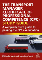 The Transport Manager Certificate of Professiona - a Comprehensive Guide to Passing the CPC Examination