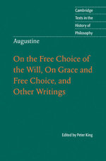 Augustine: On the Free Choice of the Will, On Grace and Free Choice, and Other Writings