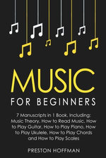 Music: For Beginners - 7 Manuscripts in 1 Book, Including