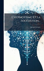 L'hypnotisme Et La Suggestion... L'hypnotisme Et La Suggestion...