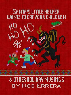 Santa’s Little Helper Wants To Eat Your Children & Other Holiday Musings