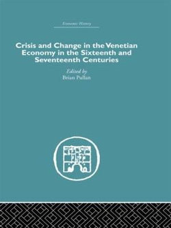 Crisis and Change in the Venetian Economy in the Sixteenth and Seventeenth Centuries