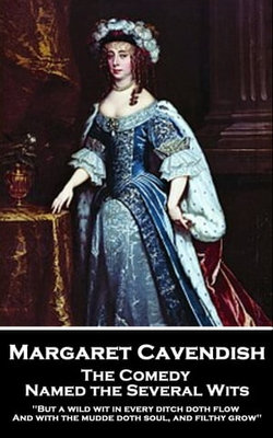 Margaret Cavendish - The Comedy Named the Several Wits