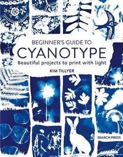 Beginner's Guide to Cyanotype Beginner's Guide to Cyanotype
