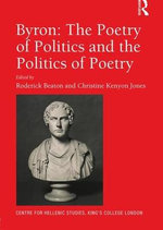 Byron: the Poetry of Politics and the Politics of Poetry