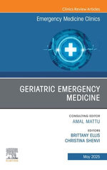Geriatric Emergency Medicine, An Issue of Emergency Medicine Clinics of North America