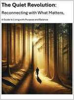 The Quiet Revolution: Reconnecting with What Matters: A Guide to Living with Purpose and Balance