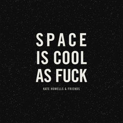 Space is Cool as Fuck