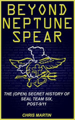 Beyond Neptune Spear: The (Open) Secret History of SEAL Team Six, Post-9/11