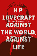 H.P. Lovecraft: Against the World. Against Life