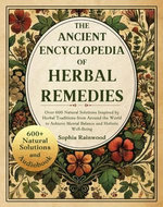 The Ancient Encyclopedia of Herbal Remedies