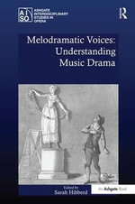 Melodramatic Voices: Understanding Music Drama Melodramatic Voices: Understanding Music Drama