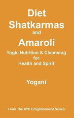 Diet, Shatkarmas and Amaroli - Yogic Nutrition & Cleansing for Health and Spirit