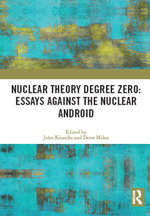Nuclear Theory Degree Zero: Essays Against the Nuclear Android