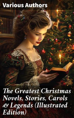 The Greatest Christmas Novels, Stories, Carols & Legends (Illustrated Edition) The Greatest Christmas Novels, Stories, Carols & Legends (Illustrated Edition)