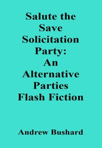 Salute the Save Solicitation Party: An Alternative Parties Flash Fiction