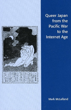Queer Japan from the Pacific War to the Internet Age