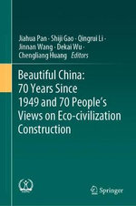 Beautiful China: 70 Years Since 1949 and 70 People's Views on Eco-civilization Construction