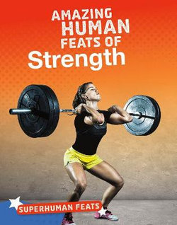 Amazing Human Feats of Strength Amazing Human Feats of Strength