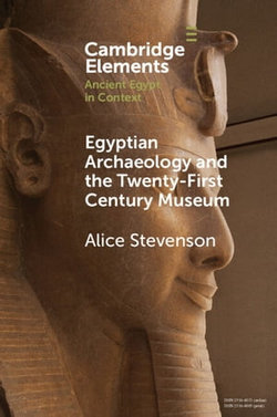 Egyptian Archaeology and the Twenty-First Century Museum Egyptian Archaeology and the Twenty-First Century Museum