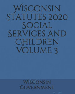 Wisconsin Statutes 2020 Social Services and Children Volume 3